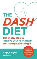 Le régime Dash : Perdre du poids et améliorer sa santé cardiaque en 21 jours - The Dash Diet: Lose Weight and Improve Your Heart Health in 21 Days