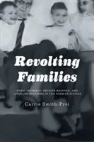 Familles révoltées : Intimité toxique, politique privée et réalisme littéraire dans les années soixante en Allemagne - Revolting Families: Toxic Intimacy, Private Politics, and Literary Realisms in the German Sixties