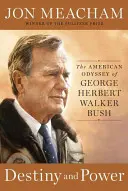 Destin et pouvoir : L'odyssée américaine de George Herbert Walker Bush - Destiny and Power: The American Odyssey of George Herbert Walker Bush