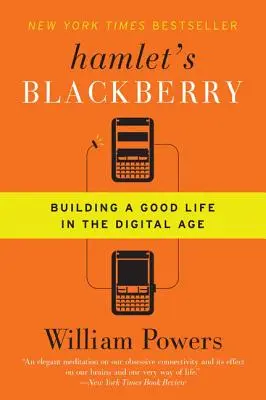 Le BlackBerry de Hamlet : construire une bonne vie à l'ère numérique - Hamlet's Blackberry: Building a Good Life in the Digital Age