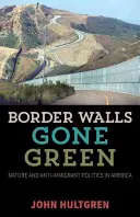 Les murs frontaliers en vert : Nature et politique anti-immigration en Amérique - Border Walls Gone Green: Nature and Anti-Immigrant Politics in America
