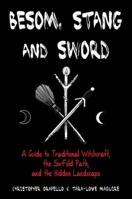Besom, Stang & Sword : Guide de la sorcellerie traditionnelle, du sextuple sentier et du paysage caché - Besom, Stang & Sword: A Guide to Traditional Witchcraft, the Six-Fold Path & the Hidden Landscape