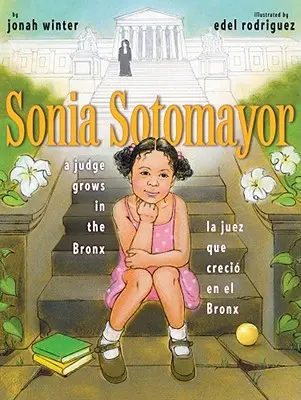 Sonia Sotomayor : Une juge qui grandit dans le Bronx/La Juez Que Creci En El Bronx - Sonia Sotomayor: A Judge Grows in the Bronx/La Juez Que Creci En El Bronx