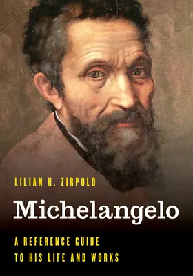Michelangelo : Un guide de référence sur sa vie et son œuvre - Michelangelo: A Reference Guide to His Life and Works