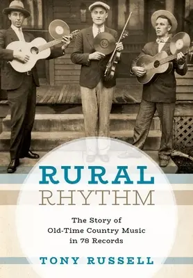 Rural Rhythm : L'histoire de la musique country d'antan en 78 tours - Rural Rhythm: The Story of Old-Time Country Music in 78 Records