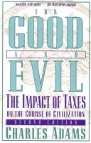 Pour le bien et pour le mal : L'impact des taxes sur le cours de la civilisation, 2e édition - For Good and Evil: The Impact of Taxes on the Course of Civilization, 2nd Edition