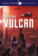 Guide de voyage de l'univers caché - Star Trek : Vulcain - Hidden Universe Travel Guide - Star Trek: Vulcan