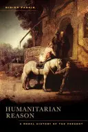 La raison humanitaire : Une histoire morale du présent - Humanitarian Reason: A Moral History of the Present