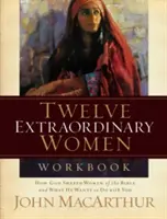 Le cahier d'exercices des douze femmes extraordinaires : Comment Dieu a façonné les femmes de la Bible et ce qu'il veut faire avec vous - Twelve Extraordinary Women Workbook: How God Shaped Women of the Bible and What He Wants to Do with You