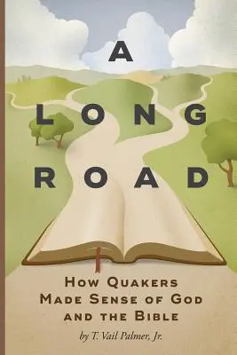 Un long chemin : comment les quakers ont compris Dieu et la Bible - A Long Road: How Quakers Made Sense of God and the Bible