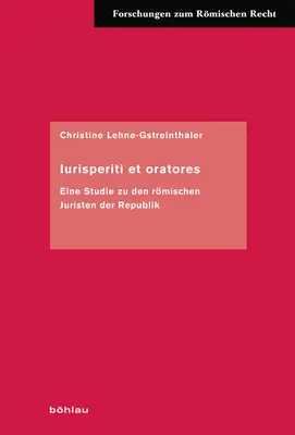 Iurisperiti Et Oratores : Eine Studie Zu Den Romischen Juristen Der Republik - Iurisperiti Et Oratores: Eine Studie Zu Den Romischen Juristen Der Republik