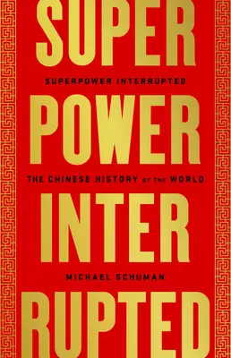 Superpuissance interrompue : L'histoire chinoise du monde - Superpower Interrupted: The Chinese History of the World