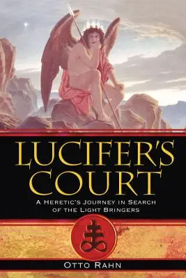 La Cour de Lucifer : Le voyage d'un hérétique à la recherche des porteurs de lumière - Lucifer's Court: A Heretic's Journey in Search of the Light Bringers