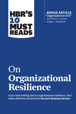 Les 10 incontournables de Hbr sur la résilience organisationnelle - Hbr's 10 Must Reads on Organizational Resilience