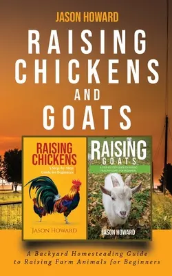 Élever des poules et des chèvres : Un guide d'élevage d'animaux de ferme pour les débutants By Jason - Raising Chickens and Goats: A Backyard Homesteading Guide to Raising Farm Animals for Beginners By Jason