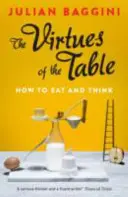 Les vertus de la table : Comment manger et penser - The Virtues of the Table: How to Eat and Think