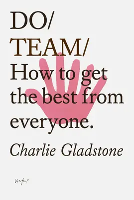 Do Team : Comment obtenir le meilleur de chacun. - Do Team: How to Get the Best from Everyone.