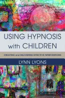 Utiliser l'hypnose avec les enfants : Créer et délivrer des interventions efficaces - Using Hypnosis with Children: Creating and Delivering Effective Interventions