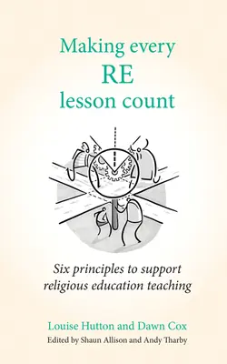 Faire en sorte que chaque leçon de religion compte : Six principes pour soutenir l'enseignement de l'éducation religieuse - Making Every Re Lesson Count: Six Principles to Support Religious Education Teaching