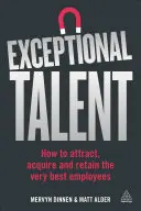 Talent exceptionnel : comment attirer, acquérir et retenir les meilleurs employés - Exceptional Talent: How to Attract, Acquire and Retain the Very Best Employees