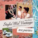 Style Me Vintage : Tea Parties - Recettes et conseils pour organiser l'événement parfait - Style Me Vintage: Tea Parties - Recipes and tips for styling the perfect event