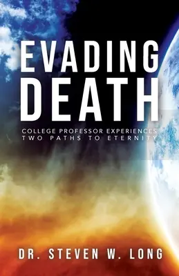 Éviter la mort : Un professeur d'université fait l'expérience de deux chemins vers l'éternité - Evading Death: College Professor Experiences Two Paths to Eternity