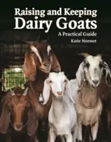 Élever et conserver des chèvres laitières : Un guide pratique - Raising and Keeping Dairy Goats: A Practical Guide