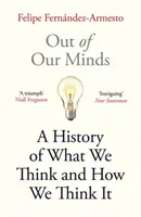 Out of Our Minds - Ce que nous pensons et comment nous en sommes venus à le penser - Out of Our Minds - What We Think and How We Came to Think It