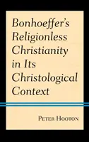 Le christianisme sans religion de Bonhoeffer dans son contexte christologique - Bonhoeffer's Religionless Christianity in Its Christological Context