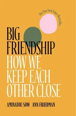 La grande amitié : Comment nous nous rapprochons les uns des autres - Big Friendship: How We Keep Each Other Close