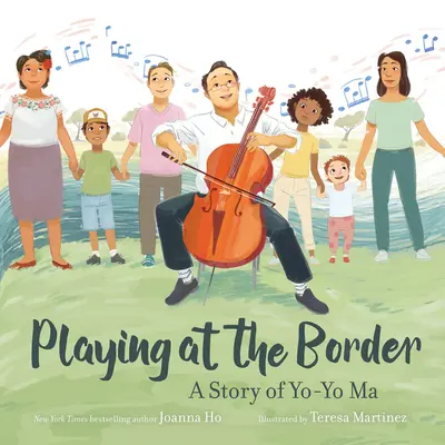 Jouer à la frontière : Une histoire de Yo-Yo Ma - Playing at the Border: A Story of Yo-Yo Ma