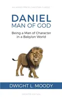 Daniel, homme de Dieu : Être un homme de caractère dans un monde de Babylone - Daniel, Man of God: Being a Man of Character in a Babylon World