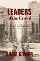 Leaders de la foule : Conversations avec des visionnaires du crowdfunding et comment l'immobilier a volé la vedette - Leaders of the Crowd: Conversations with Crowdfunding Visionaries and How Real Estate Stole the Show
