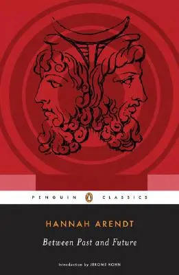 Entre passé et avenir : Huit exercices de pensée politique - Between Past and Future: Eight Exercises in Political Thought