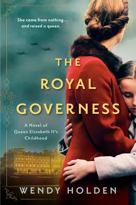 La gouvernante royale : Un roman sur l'enfance de la reine Élisabeth II - The Royal Governess: A Novel of Queen Elizabeth II's Childhood