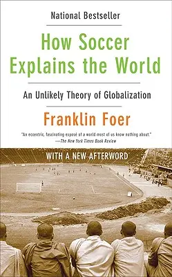 Comment le football explique le monde : Une théorie improbable de la mondialisation - How Soccer Explains the World: An Unlikely Theory of Globalization