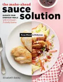 The Make-Ahead Sauce Solution : Améliorez vos repas de tous les jours avec 61 sauces faciles à congeler - The Make-Ahead Sauce Solution: Elevate Your Everyday Meals with 61 Freezer-Friendly Sauces