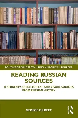 Lire les sources russes : Guide de l'étudiant sur les sources textuelles et visuelles de l'histoire russe - Reading Russian Sources: A Student's Guide to Text and Visual Sources from Russian History