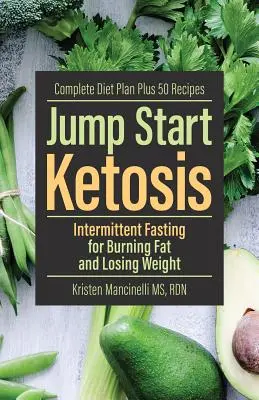 La cétose : le jeûne intermittent pour brûler les graisses et perdre du poids - Jump Start Ketosis: Intermittent Fasting for Burning Fat and Losing Weight