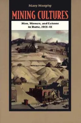 Cultures minières : Genre, travail et loisirs à Butte, 1914-41 - Mining Cultures: Gender, Work, and Leisure in Butte, 1914-41