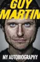 Guy Martin : Mon autobiographie - Guy Martin: My Autobiography