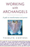 Travailler avec les archanges : Votre chemin vers la transformation et le pouvoir - Working with Archangels: Your Path to Transformation and Power