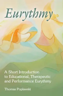Eurythmie : Une brève introduction à l'eurythmie éducative, thérapeutique et de performance - Eurythmy: A Short Introduction to Educational, Therapeutic and Performance Eurythmy