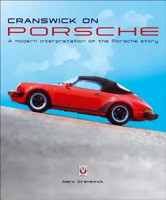 Cranswick sur Porsche : Une interprétation moderne de l'histoire de Porsche - Cranswick on Porsche: A Modern Interpretation of the Porsche Story