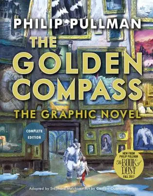 Le roman graphique de la Boussole d'Or, édition complète - The Golden Compass Graphic Novel, Complete Edition