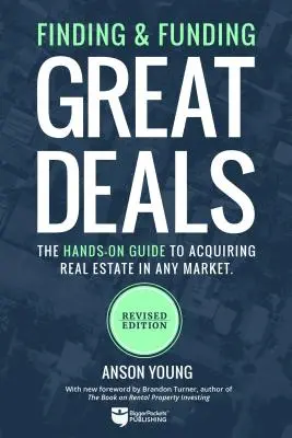 Trouver et financer de bonnes affaires : Le guide pratique de l'acquisition de biens immobiliers sur n'importe quel marché - Finding and Funding Great Deals: The Hands-On Guide to Acquiring Real Estate in Any Market