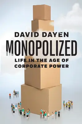 Monopolisé : La vie à l'ère du pouvoir des entreprises - Monopolized: Life in the Age of Corporate Power