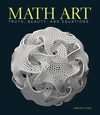 Art mathématique : Vérité, beauté et équations - Math Art: Truth, Beauty, and Equations