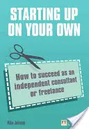 Se mettre à son compte - Comment réussir en tant que consultant indépendant ou freelance ? - Starting up on your own - How to succeed as an independent consultant or freelance