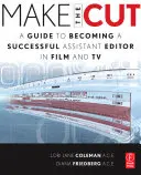 Make the Cut : Un guide pour devenir un assistant-monteur à succès dans le cinéma et la télévision - Make the Cut: A Guide to Becoming a Successful Assistant Editor in Film and TV